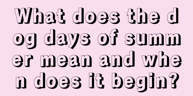 What does the dog days of summer mean and when does it begin?