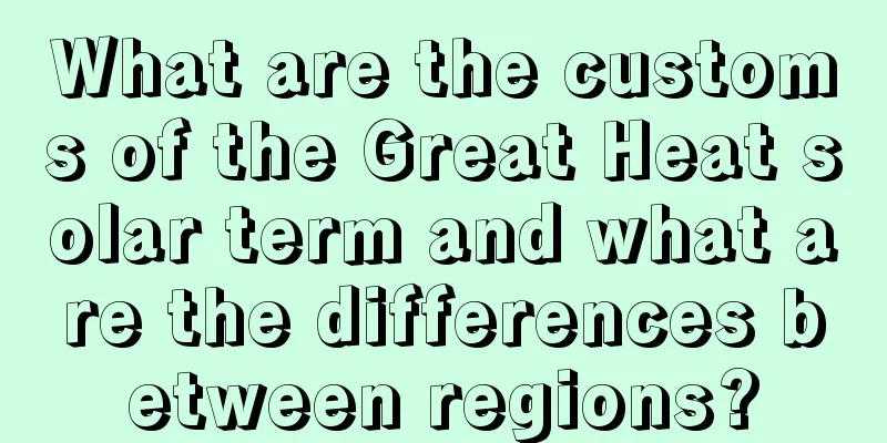 What are the customs of the Great Heat solar term and what are the differences between regions?