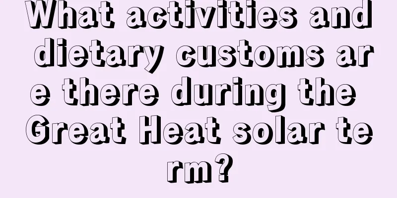 What activities and dietary customs are there during the Great Heat solar term?