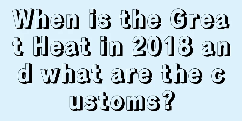 When is the Great Heat in 2018 and what are the customs?