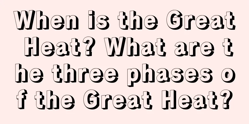 When is the Great Heat? What are the three phases of the Great Heat?