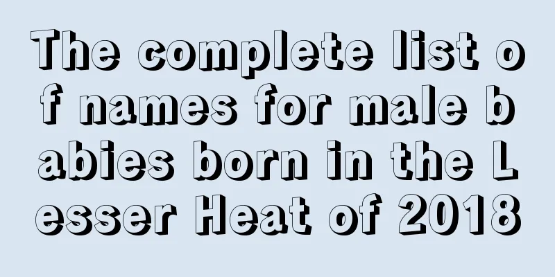 The complete list of names for male babies born in the Lesser Heat of 2018