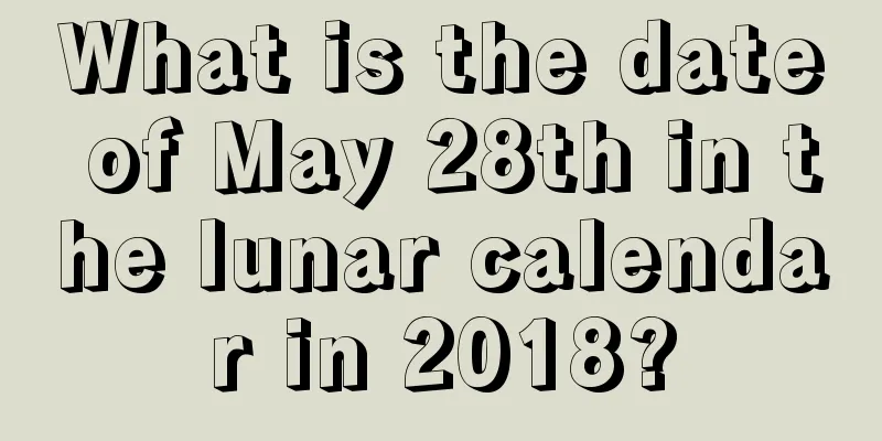 What is the date of May 28th in the lunar calendar in 2018?