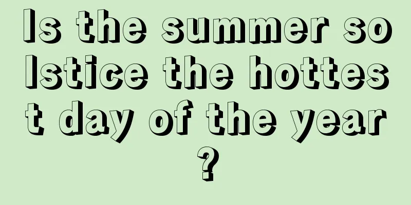 Is the summer solstice the hottest day of the year?