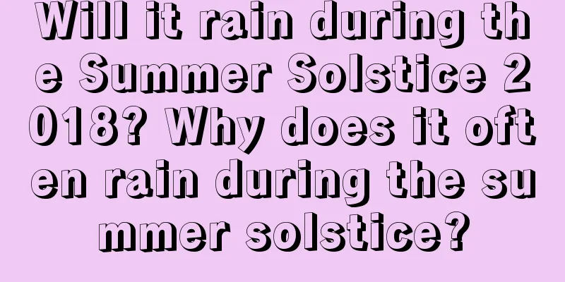 Will it rain during the Summer Solstice 2018? Why does it often rain during the summer solstice?