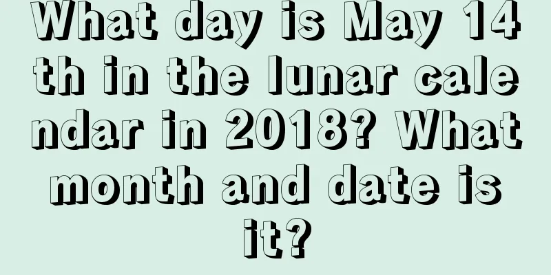 What day is May 14th in the lunar calendar in 2018? What month and date is it?