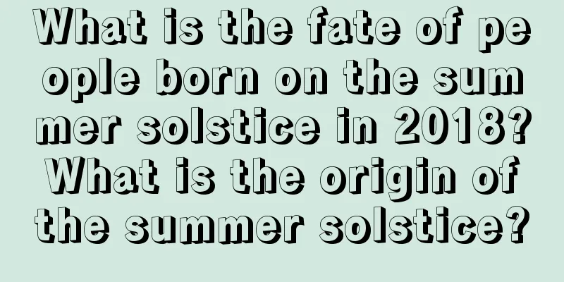 What is the fate of people born on the summer solstice in 2018? What is the origin of the summer solstice?