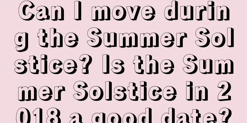 Can I move during the Summer Solstice? Is the Summer Solstice in 2018 a good date?
