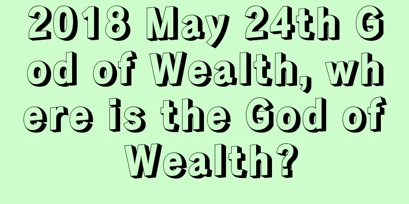 2018 May 24th God of Wealth, where is the God of Wealth?