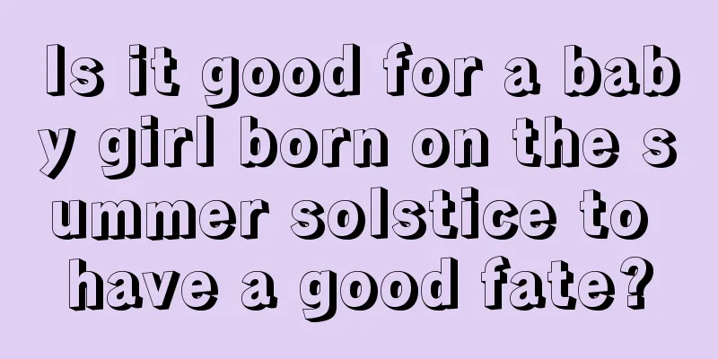 Is it good for a baby girl born on the summer solstice to have a good fate?