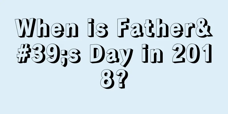 When is Father's Day in 2018?