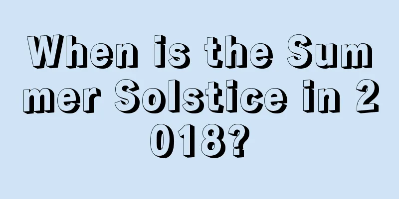 When is the Summer Solstice in 2018?