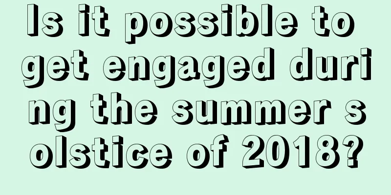 Is it possible to get engaged during the summer solstice of 2018?