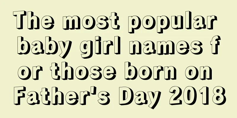 The most popular baby girl names for those born on Father's Day 2018