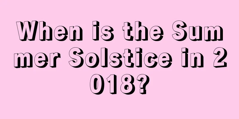 When is the Summer Solstice in 2018?