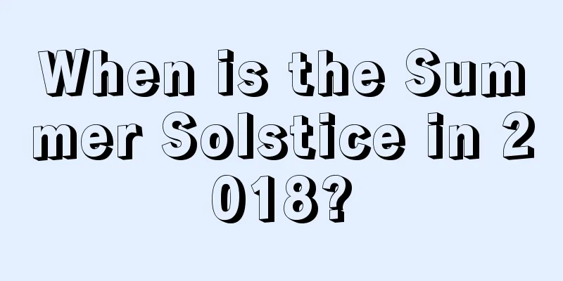 When is the Summer Solstice in 2018?