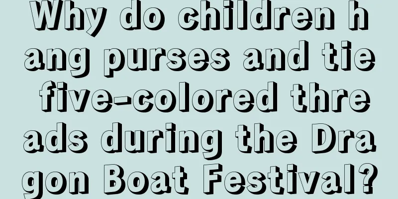 Why do children hang purses and tie five-colored threads during the Dragon Boat Festival?