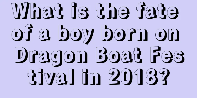 What is the fate of a boy born on Dragon Boat Festival in 2018?