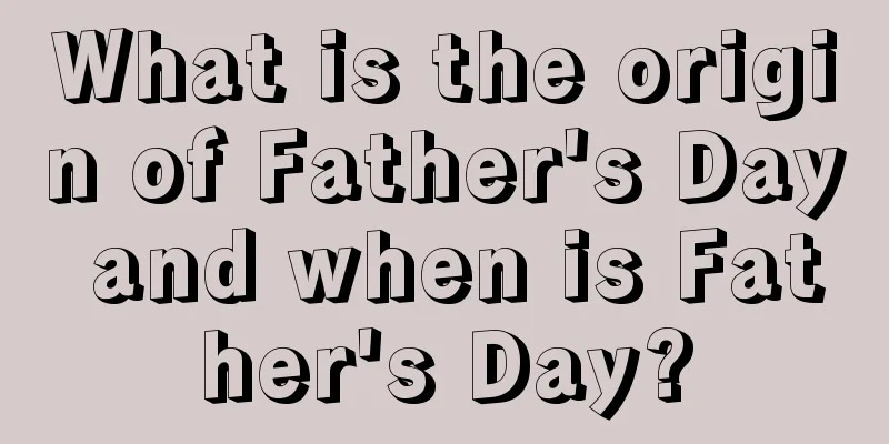What is the origin of Father's Day and when is Father's Day?
