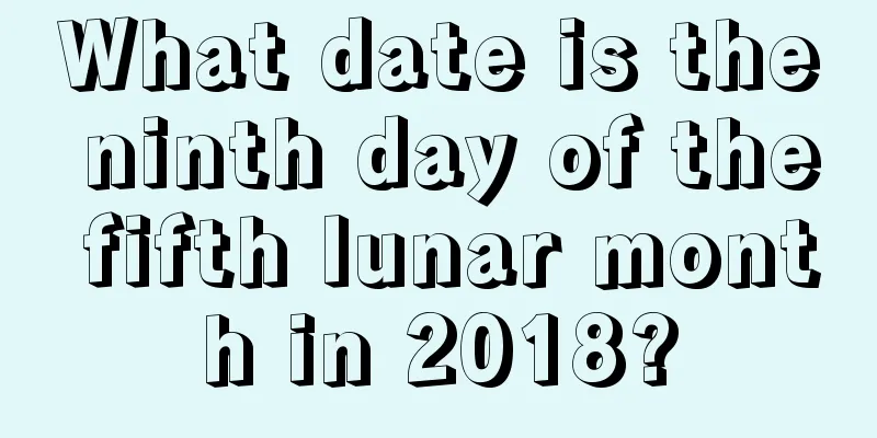 What date is the ninth day of the fifth lunar month in 2018?