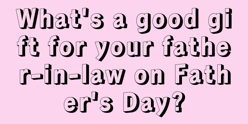 What's a good gift for your father-in-law on Father's Day?