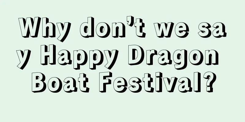 Why don’t we say Happy Dragon Boat Festival?