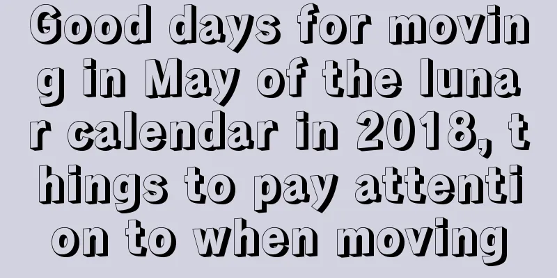 Good days for moving in May of the lunar calendar in 2018, things to pay attention to when moving
