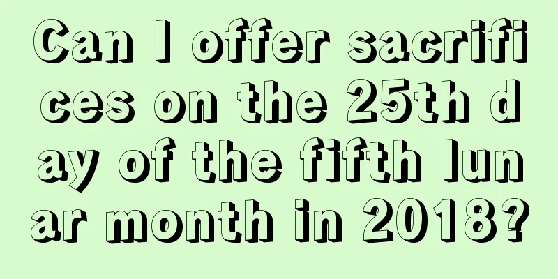 Can I offer sacrifices on the 25th day of the fifth lunar month in 2018?