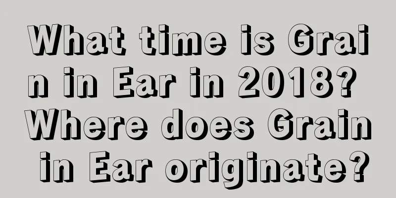 What time is Grain in Ear in 2018? Where does Grain in Ear originate?
