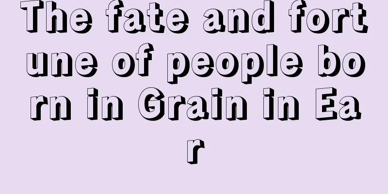 The fate and fortune of people born in Grain in Ear