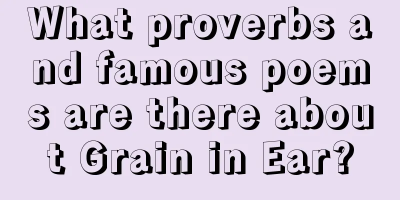 What proverbs and famous poems are there about Grain in Ear?