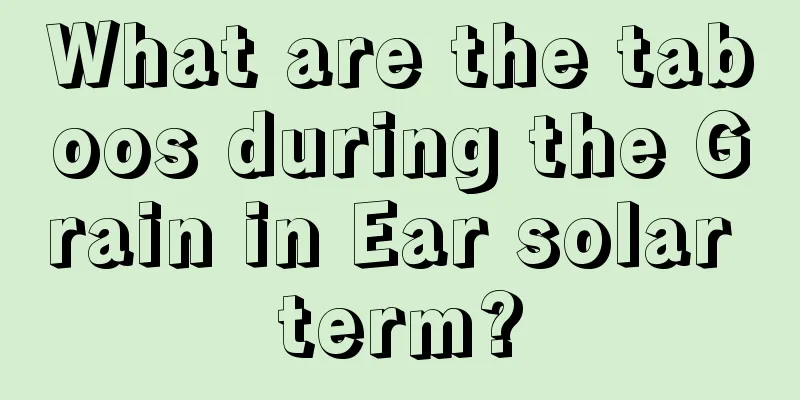 What are the taboos during the Grain in Ear solar term?