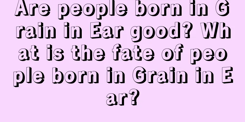 Are people born in Grain in Ear good? What is the fate of people born in Grain in Ear?