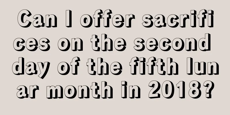 Can I offer sacrifices on the second day of the fifth lunar month in 2018?