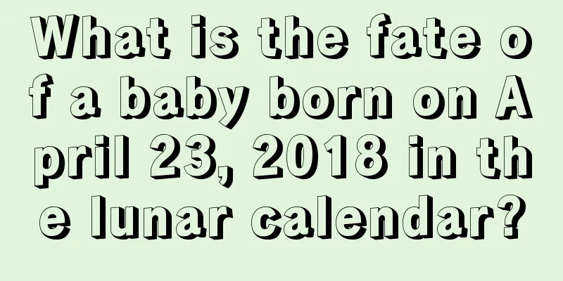 What is the fate of a baby born on April 23, 2018 in the lunar calendar?