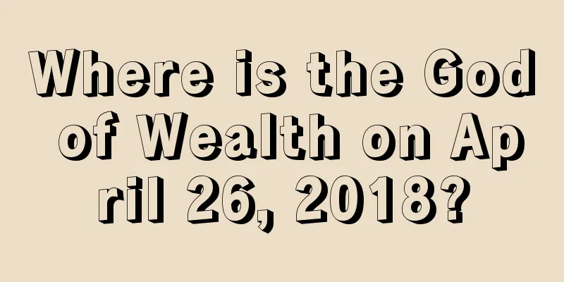 Where is the God of Wealth on April 26, 2018?