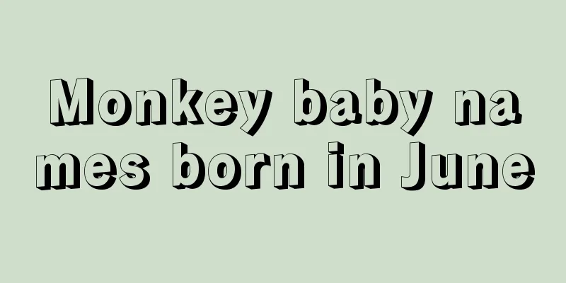 Monkey baby names born in June