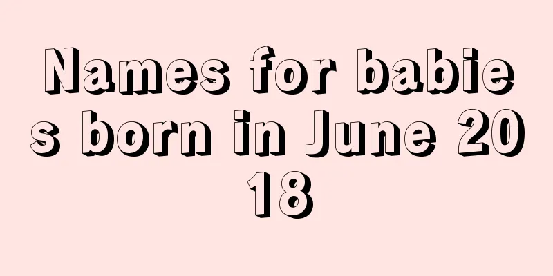 Names for babies born in June 2018