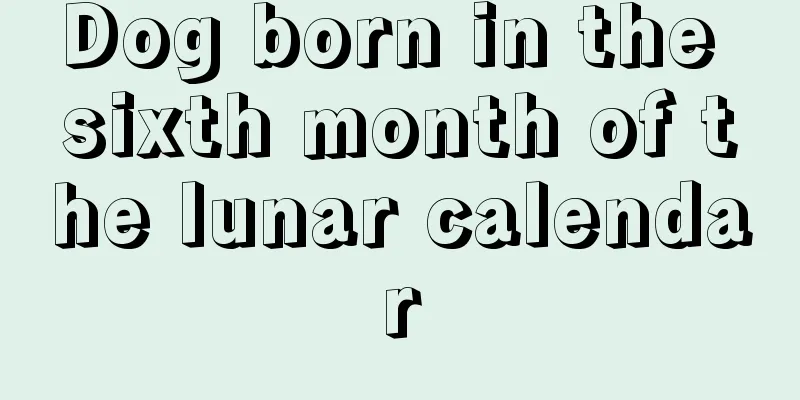 Dog born in the sixth month of the lunar calendar