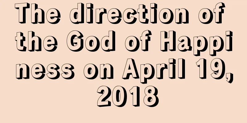 The direction of the God of Happiness on April 19, 2018