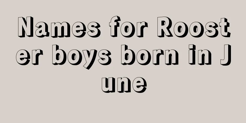 Names for Rooster boys born in June