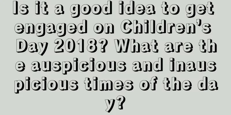 Is it a good idea to get engaged on Children’s Day 2018? What are the auspicious and inauspicious times of the day?