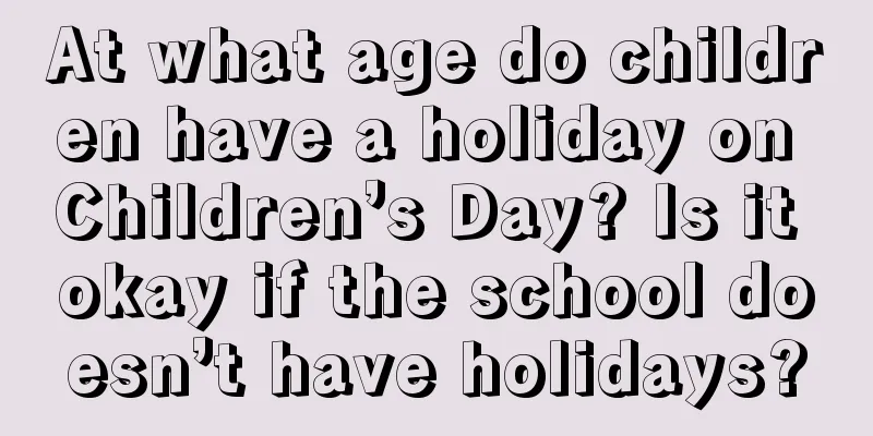 At what age do children have a holiday on Children’s Day? Is it okay if the school doesn’t have holidays?