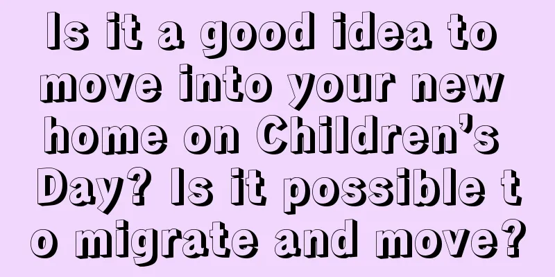 Is it a good idea to move into your new home on Children’s Day? Is it possible to migrate and move?