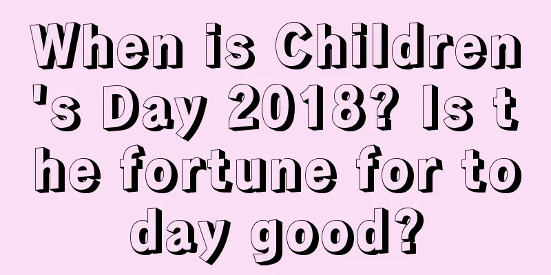 When is Children's Day 2018? Is the fortune for today good?