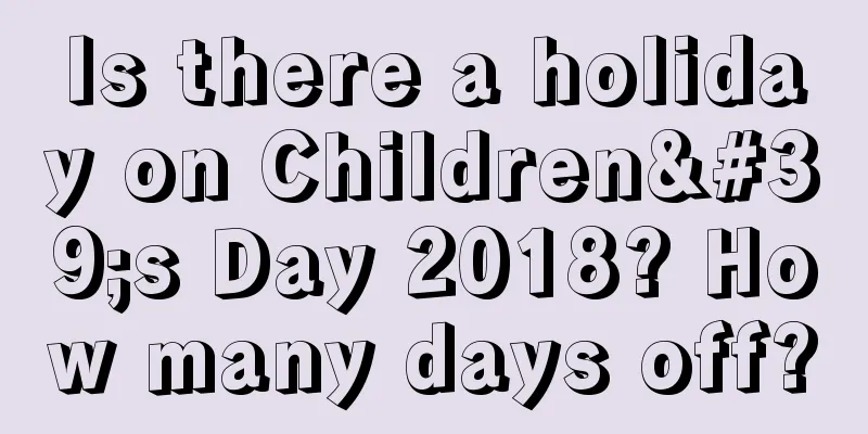 Is there a holiday on Children's Day 2018? How many days off?