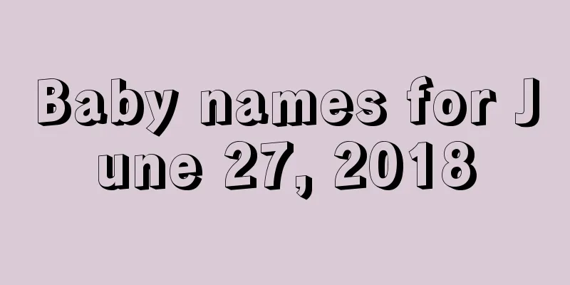 Baby names for June 27, 2018