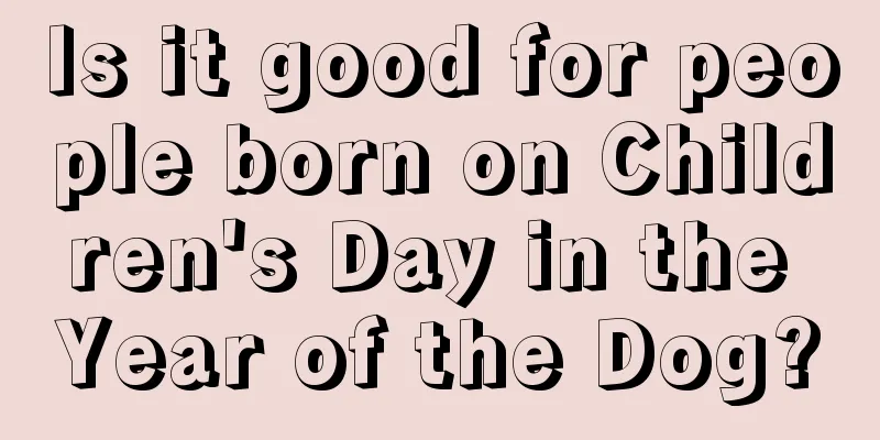 Is it good for people born on Children's Day in the Year of the Dog?