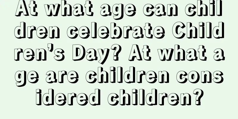 At what age can children celebrate Children’s Day? At what age are children considered children?