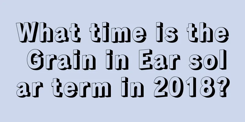 What time is the Grain in Ear solar term in 2018?